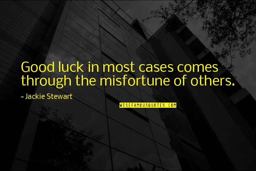 Menaruh Kacang Quotes By Jackie Stewart: Good luck in most cases comes through the Menaruh Kacang Quotes By Jackie Stewart: Good luck in most cases comes through the