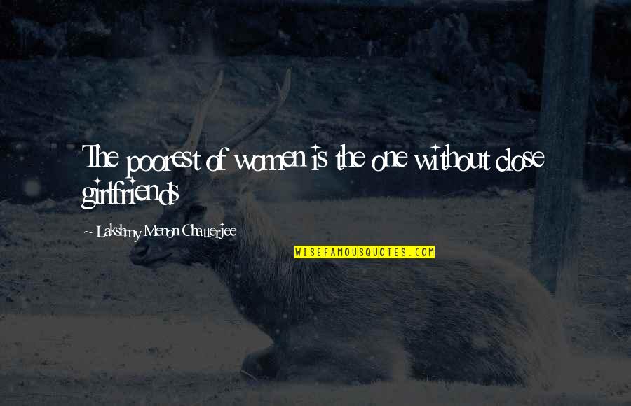 Menas Kafatos Quotes By Lakshmy Menon Chatterjee: The poorest of women is the one without Menas Kafatos Quotes By Lakshmy Menon Chatterjee: The poorest of women is the one without