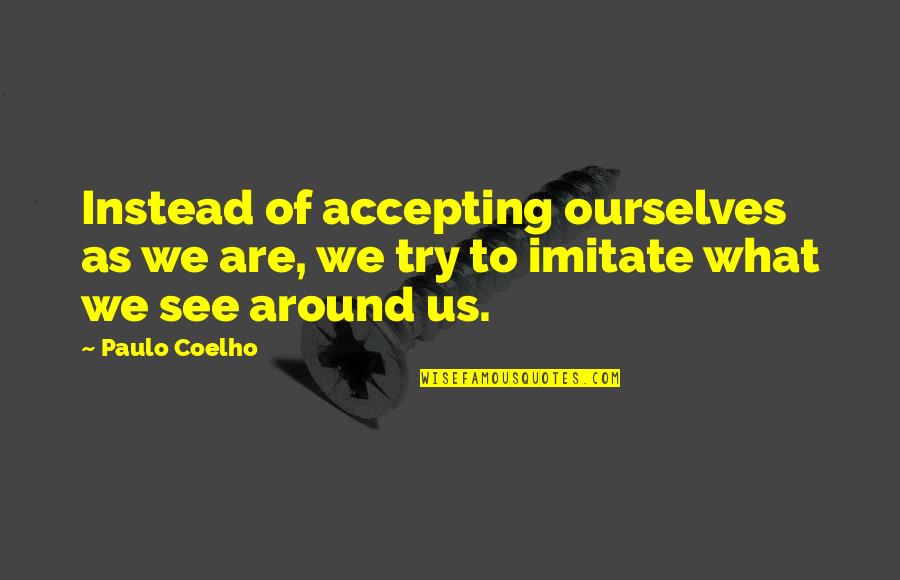 Menas Kafatos Quotes By Paulo Coelho: Instead of accepting ourselves as we are, we
