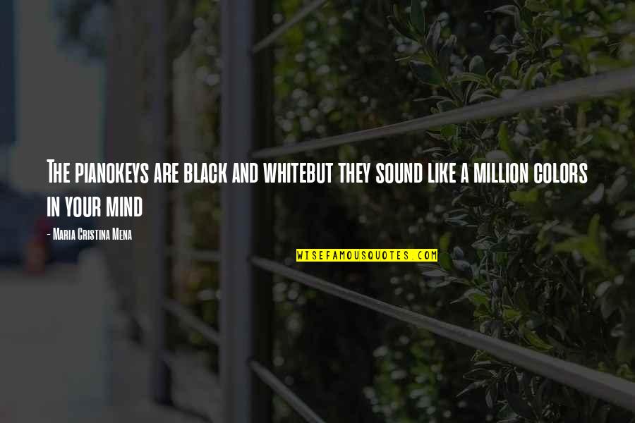 Mena's Quotes By Maria Cristina Mena: The pianokeys are black and whitebut they sound