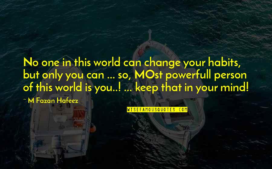 Menashe Noy Quotes By M Fazan Hafeez: No one in this world can change your