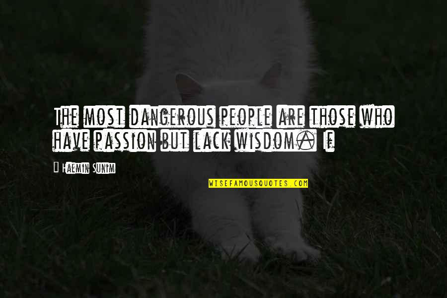 Menasihati Atau Quotes By Haemin Sunim: The most dangerous people are those who have