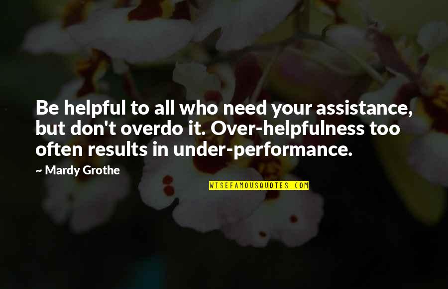 Menasor Toy Quotes By Mardy Grothe: Be helpful to all who need your assistance, Menasor Toy Quotes By Mardy Grothe: Be helpful to all who need your assistance,