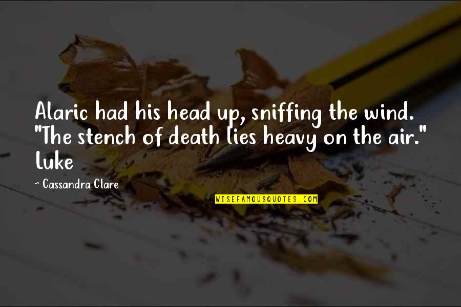 Menassa Abinader Quotes By Cassandra Clare: Alaric had his head up, sniffing the wind. Menassa Abinader Quotes By Cassandra Clare: Alaric had his head up, sniffing the wind.