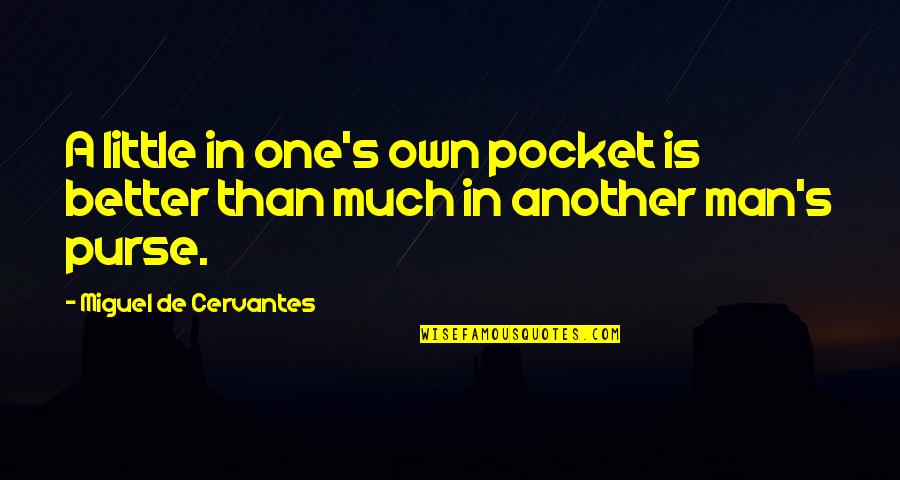 Menat Quotes By Miguel De Cervantes: A little in one's own pocket is better