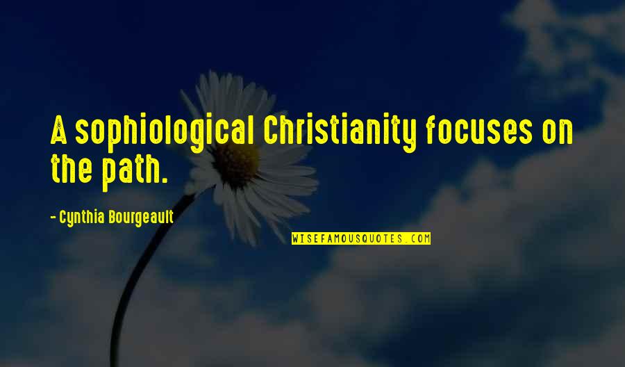 Menatap Wajahmu Quotes By Cynthia Bourgeault: A sophiological Christianity focuses on the path.