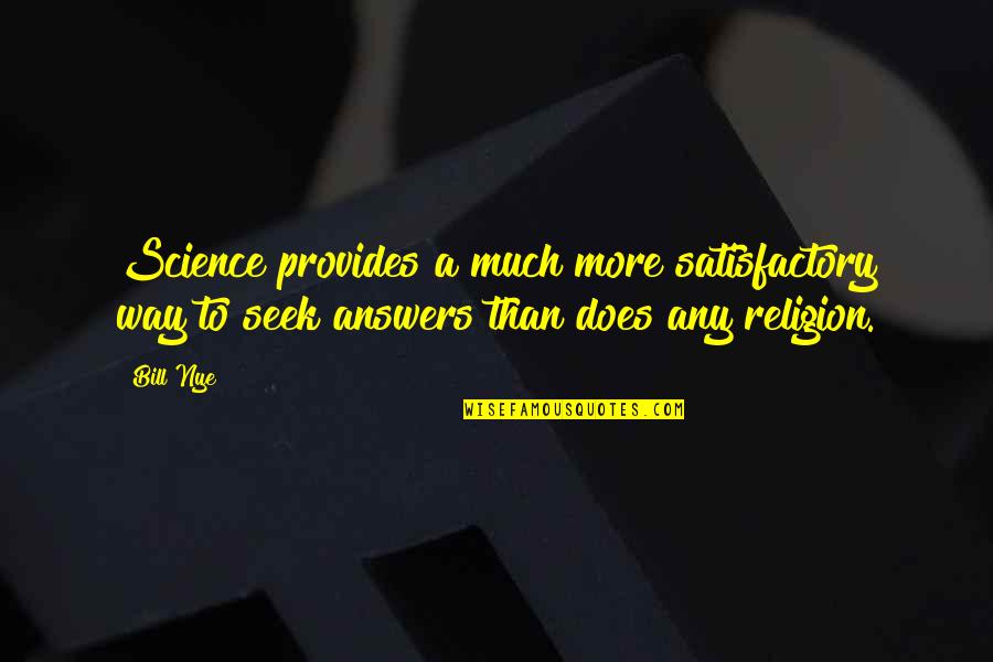 Menaughtny Quotes By Bill Nye: Science provides a much more satisfactory way to