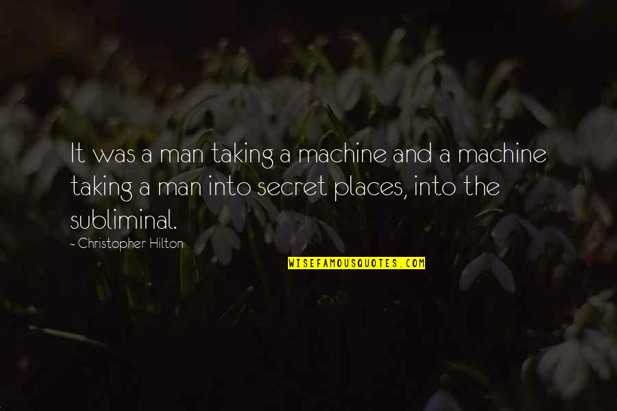 Menaughtny Quotes By Christopher Hilton: It was a man taking a machine and Menaughtny Quotes By Christopher Hilton: It was a man taking a machine and