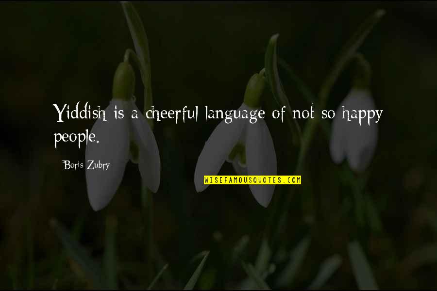 Menawarkan Quotes By Boris Zubry: Yiddish is a cheerful language of not so Menawarkan Quotes By Boris Zubry: Yiddish is a cheerful language of not so