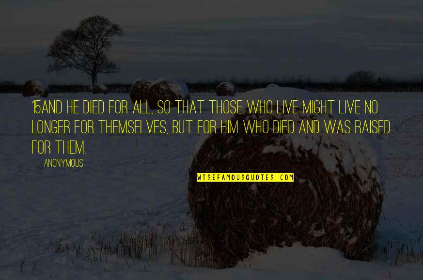 Menbutone Quotes By Anonymous: 15And he died for all, so that those Menbutone Quotes By Anonymous: 15And he died for all, so that those