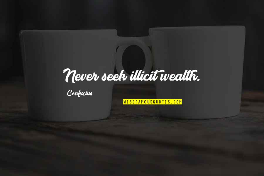 Menbutone Quotes By Confucius: Never seek illicit wealth. Menbutone Quotes By Confucius: Never seek illicit wealth.