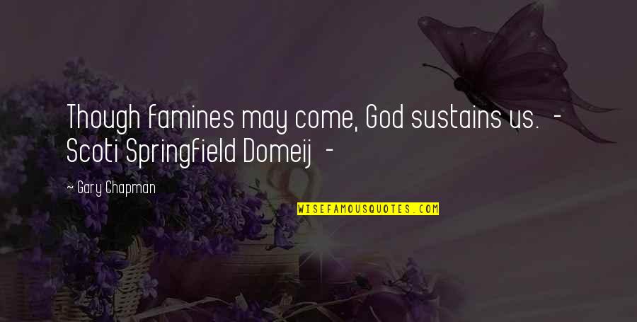 Menbutone Quotes By Gary Chapman: Though famines may come, God sustains us. -