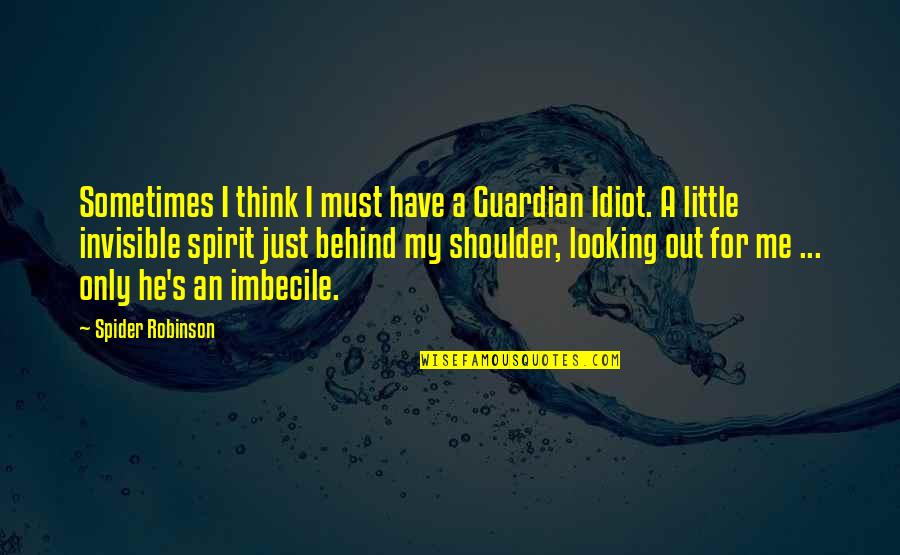 Menbutone Quotes By Spider Robinson: Sometimes I think I must have a Guardian Menbutone Quotes By Spider Robinson: Sometimes I think I must have a Guardian