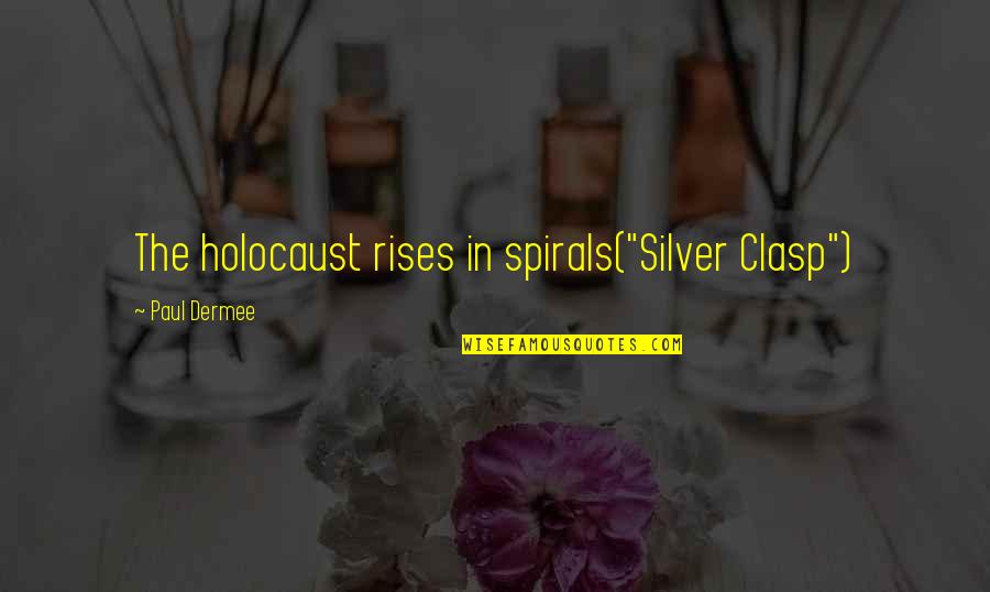 Mencairkan Dana Quotes By Paul Dermee: The holocaust rises in spirals("Silver Clasp")