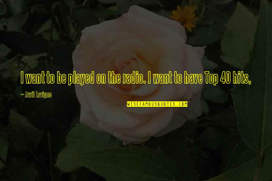 Mencakova Vut Quotes By Avril Lavigne: I want to be played on the radio. Mencakova Vut Quotes By Avril Lavigne: I want to be played on the radio.