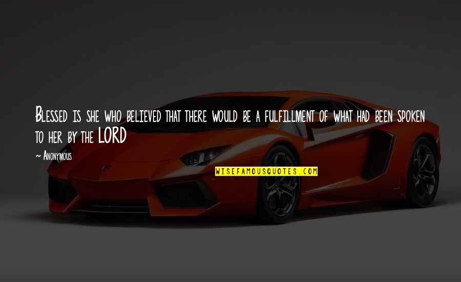 Mencapai Tujuan Quotes By Anonymous: Blessed is she who believed that there would Mencapai Tujuan Quotes By Anonymous: Blessed is she who believed that there would