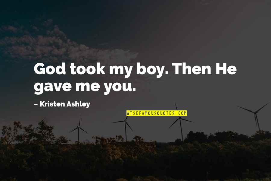 Mencela Maksud Quotes By Kristen Ashley: God took my boy. Then He gave me Mencela Maksud Quotes By Kristen Ashley: God took my boy. Then He gave me