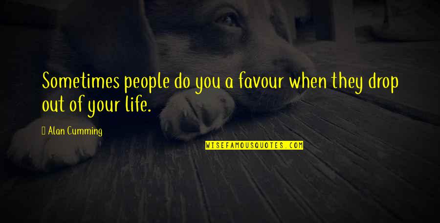 Mencerahkan Mata Quotes By Alan Cumming: Sometimes people do you a favour when they