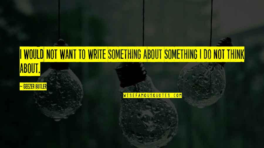 Menceritakan Diri Quotes By Geezer Butler: I would not want to write something about