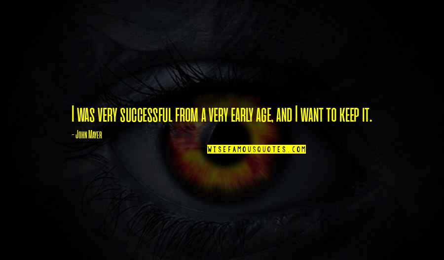 Menceritakan Kelebihan Quotes By John Mayer: I was very successful from a very early