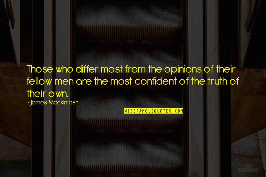 Menchen Ubung Quotes By James Mackintosh: Those who differ most from the opinions of