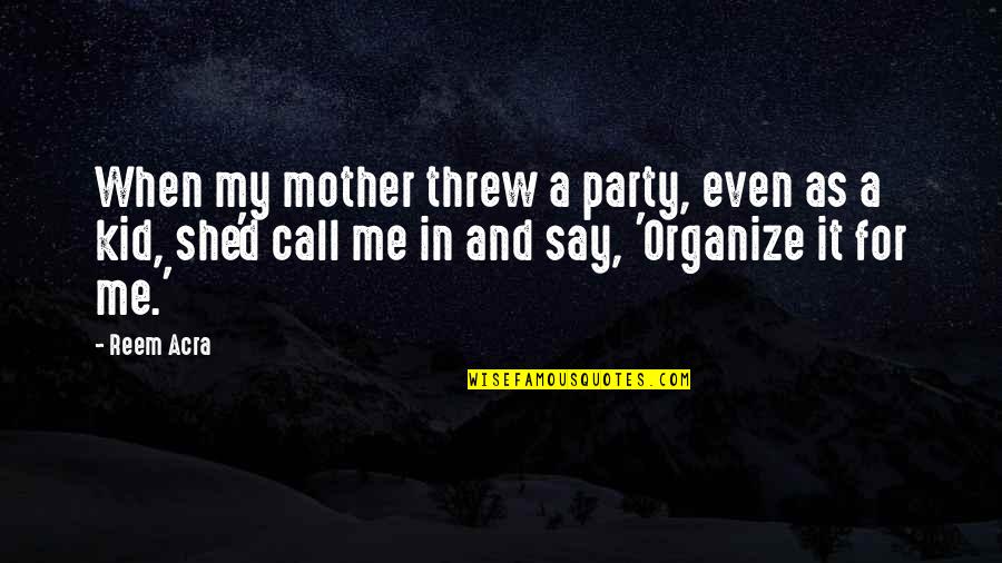 Mencheviques Quotes By Reem Acra: When my mother threw a party, even as Mencheviques Quotes By Reem Acra: When my mother threw a party, even as