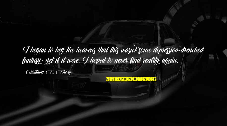Menchhofer Farm Quotes By Brittainy C. Cherry: I began to beg the heavens that this Menchhofer Farm Quotes By Brittainy C. Cherry: I began to beg the heavens that this