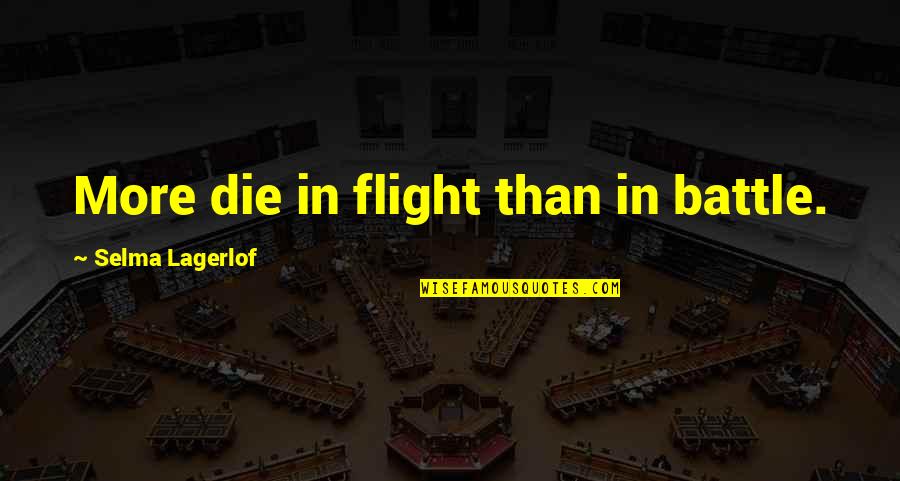 Menchhofer Farm Quotes By Selma Lagerlof: More die in flight than in battle. Menchhofer Farm Quotes By Selma Lagerlof: More die in flight than in battle.