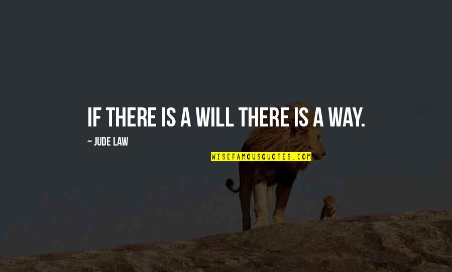 Menchiond Quotes By Jude Law: If there is a will there is a