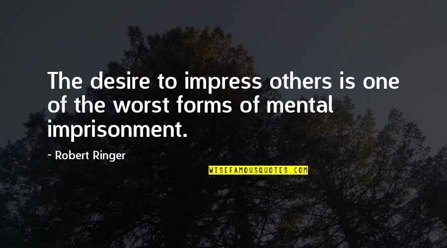 Menchiond Quotes By Robert Ringer: The desire to impress others is one of