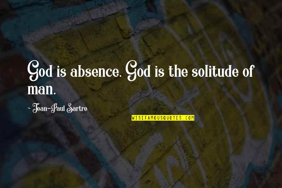 Menchu Sanchez Quotes By Jean-Paul Sartre: God is absence. God is the solitude of