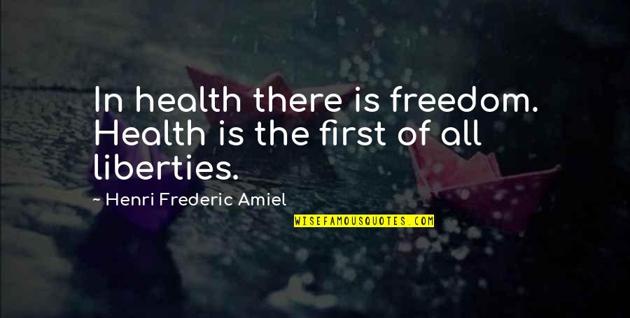 Mencia Roble Quotes By Henri Frederic Amiel: In health there is freedom. Health is the