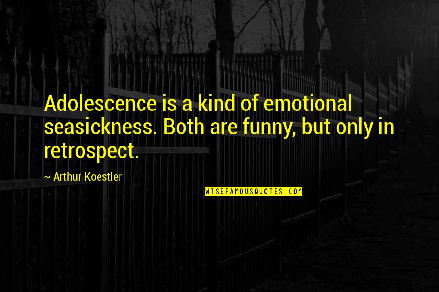 Mencicipi Quotes By Arthur Koestler: Adolescence is a kind of emotional seasickness. Both
