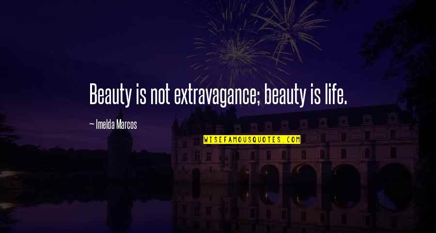 Mencintai Dalam Sepi Quotes By Imelda Marcos: Beauty is not extravagance; beauty is life.