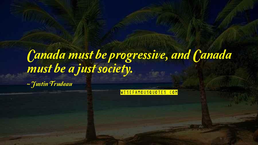 Mencintai Dalam Sepi Quotes By Justin Trudeau: Canada must be progressive, and Canada must be