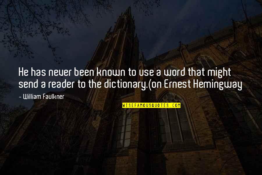 Mencintai Dalam Sepi Quotes By William Faulkner: He has never been known to use a Mencintai Dalam Sepi Quotes By William Faulkner: He has never been known to use a