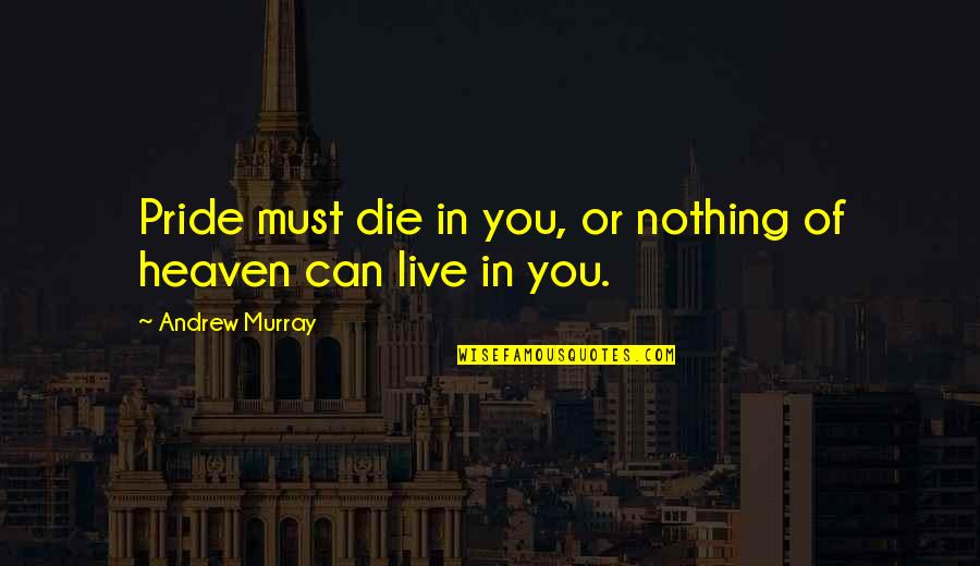 Mencintainya Quotes By Andrew Murray: Pride must die in you, or nothing of
