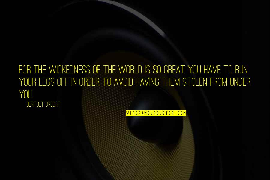 Mencion Quotes By Bertolt Brecht: For the wickedness of the world is so