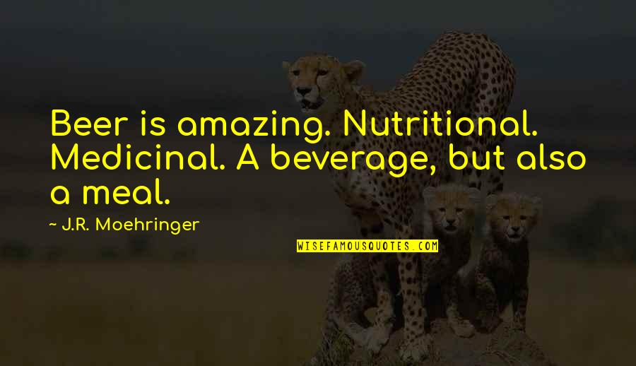 Menciona Sinonimo Quotes By J.R. Moehringer: Beer is amazing. Nutritional. Medicinal. A beverage, but