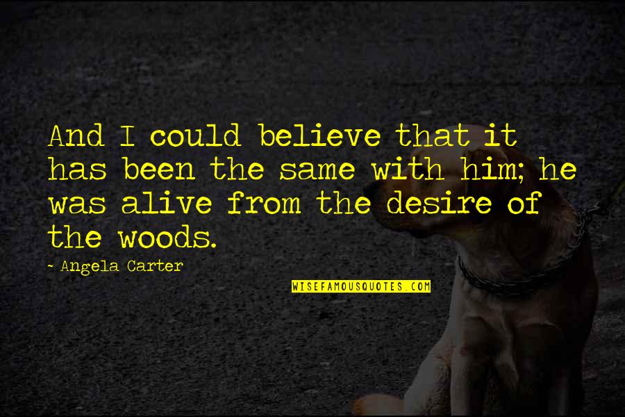 Mencionado Quotes By Angela Carter: And I could believe that it has been