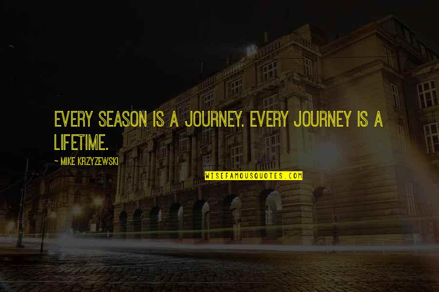 Mencionado Quotes By Mike Krzyzewski: Every season is a journey. Every journey is