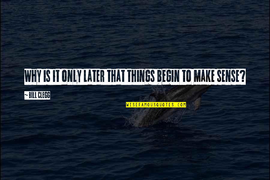 Mencionaron Quotes By Bill Clegg: Why is it only later that things begin