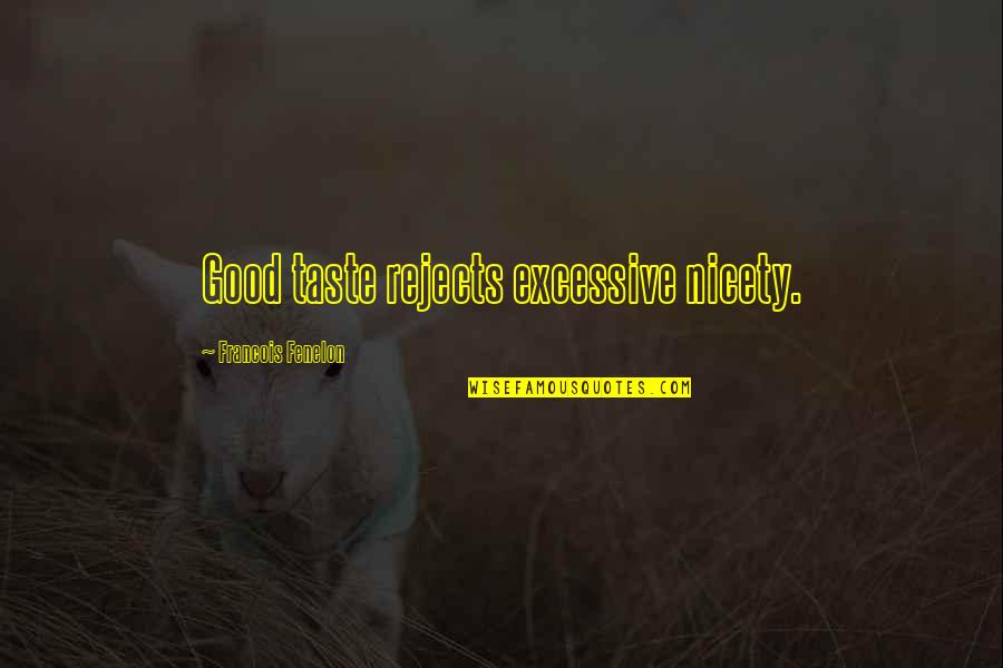 Mencionaron Quotes By Francois Fenelon: Good taste rejects excessive nicety. Mencionaron Quotes By Francois Fenelon: Good taste rejects excessive nicety.