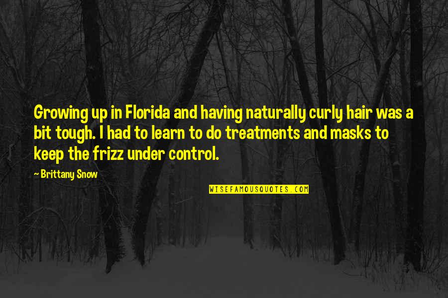 Mencioun Quotes By Brittany Snow: Growing up in Florida and having naturally curly