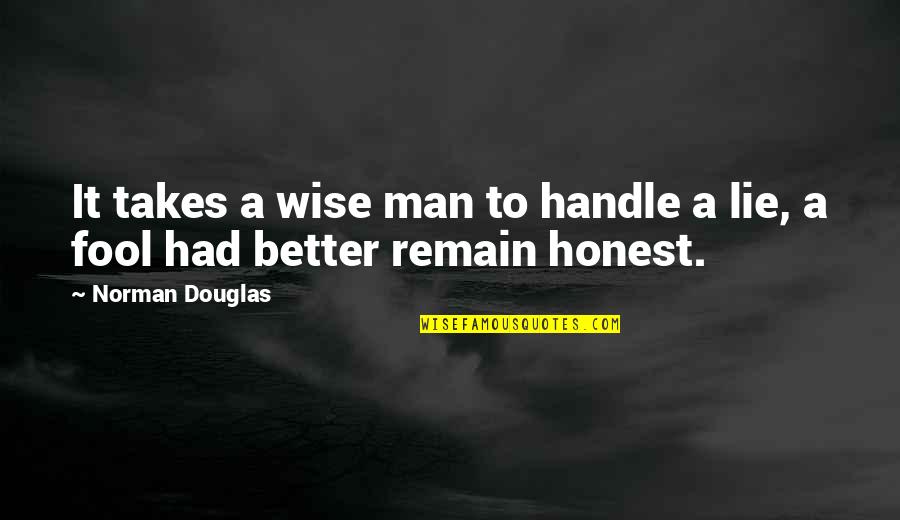 Mencioun Quotes By Norman Douglas: It takes a wise man to handle a