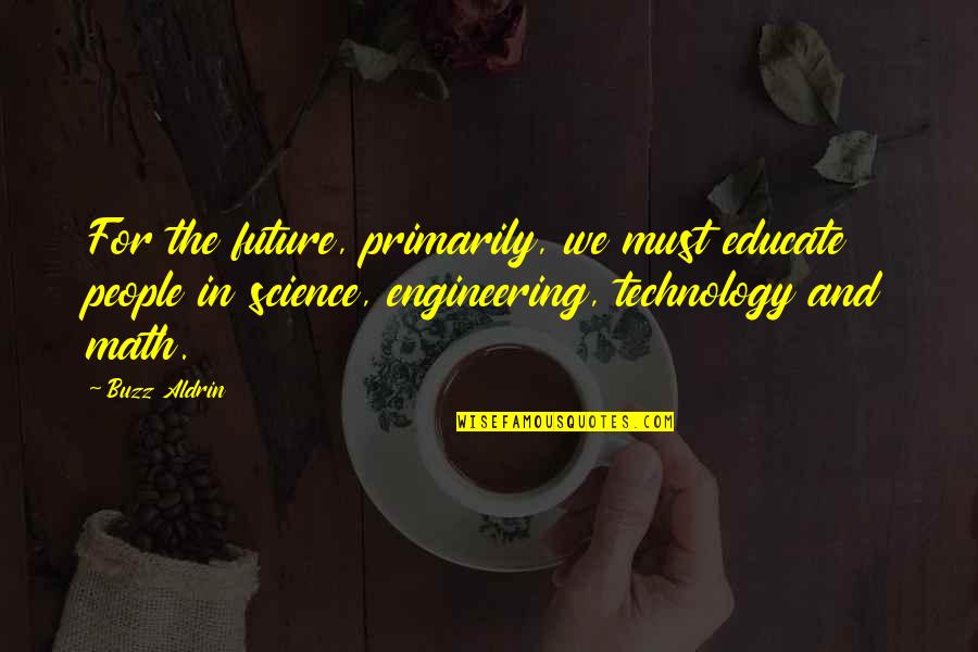 Menciptakan Lingkungan Quotes By Buzz Aldrin: For the future, primarily, we must educate people