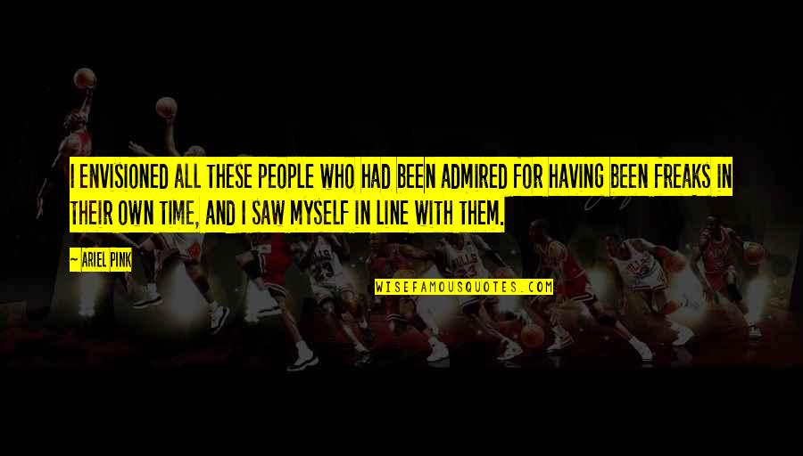 Menciptakan Quotes By Ariel Pink: I envisioned all these people who had been Menciptakan Quotes By Ariel Pink: I envisioned all these people who had been