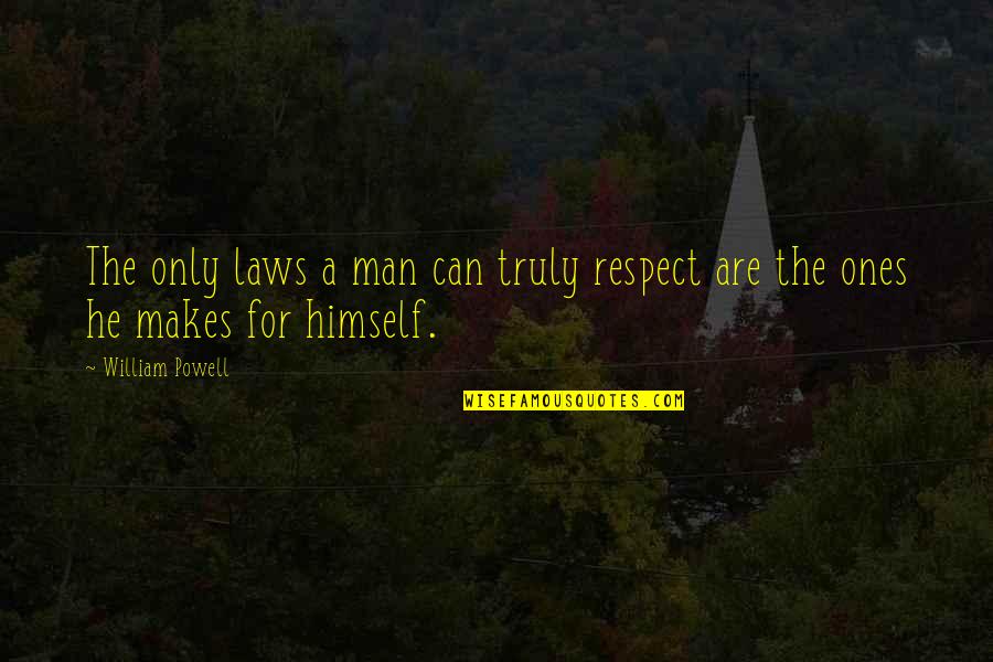 Menciptakan Quotes By William Powell: The only laws a man can truly respect