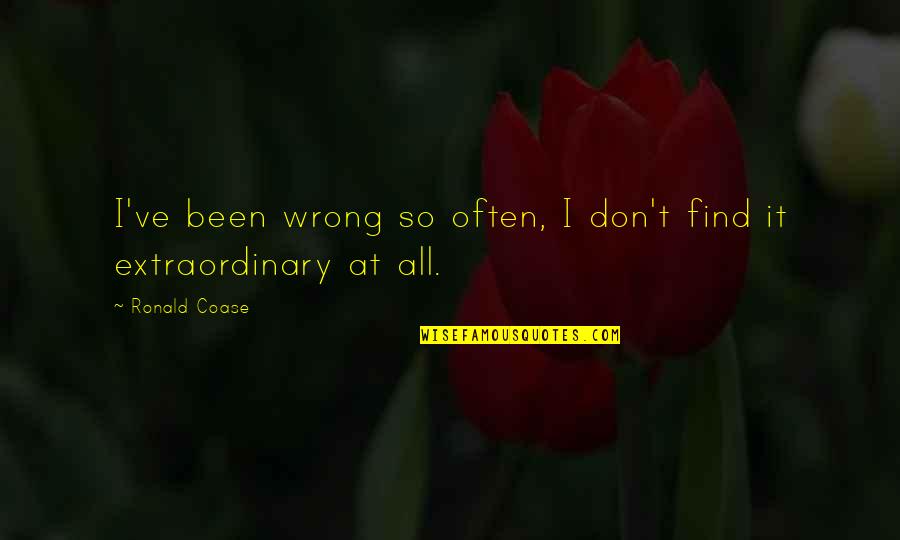 Mencium Kemaluan Quotes By Ronald Coase: I've been wrong so often, I don't find