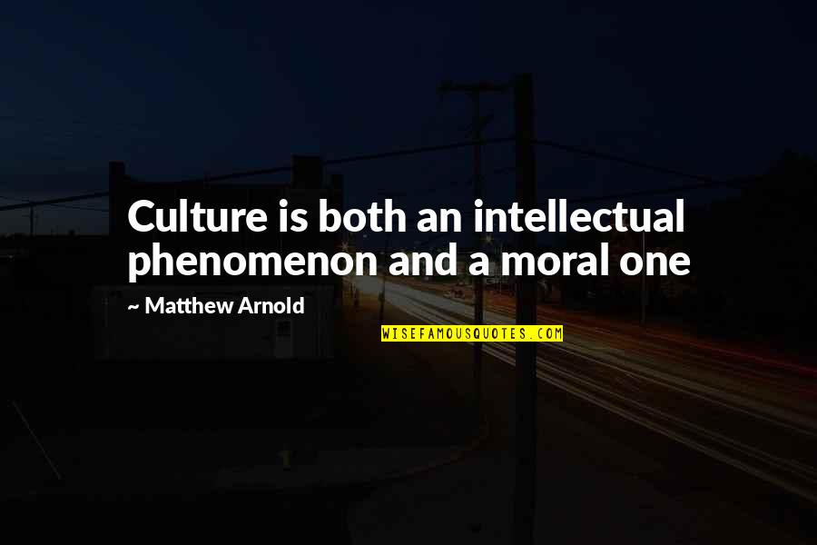 Mencium Tangan Quotes By Matthew Arnold: Culture is both an intellectual phenomenon and a